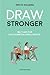 Draw Stronger: Self-Care For Cartoonists and Other Visual Artists