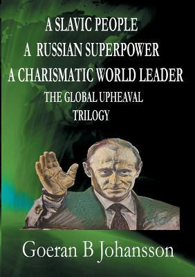 A Slavic People A Russian Superpower A Charismatic World Leader The Global Upheaval Trilogy (Paperback)