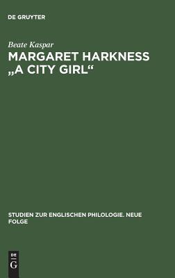 Margaret Harkness "A City Girl": Eine literaturwissenschaftliche Untersuchung zum naturalistischen Roman des Spätviktorianismus (Studien zur englischen Philologie. Neue Folge, 23) (German Edition)