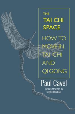 The Tai Chi Space: How to Move in Tai Chi and Qi Gong (Unknown Binding)