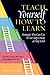 Teach Yourself How to Learn: Strategies You Can Use to Ace Any Course at Any Level