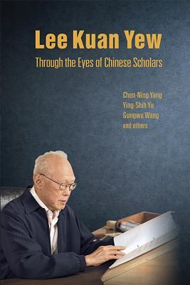 Lee Kuan Yew Through the Eyes of Chinese Scholars (Hardcover)