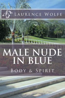Male Nude In Blue: Body & Spirit (Male Nude Etudes)