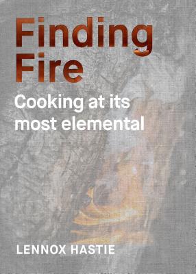 Finding Fire: Cooking at its Most Elemental (Hardcover)