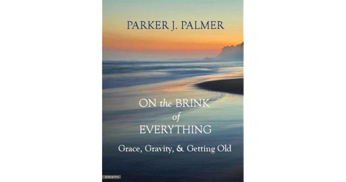 On the Brink of Everything Grace, Gravity, and Getting Old