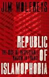 Republic of Islamophobia by James Wolfreys