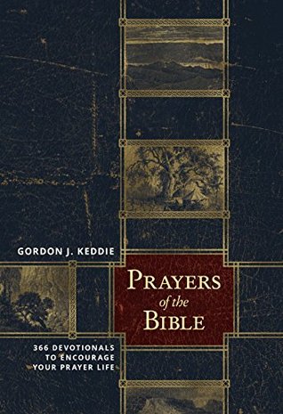 Prayers of the Bible: 366 Devotionals to Encourage Your Prayer Life (Kindle Edition)