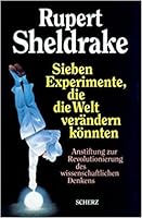 Seven Experiments That Could Change The World A Do It Yourself Guide To Revolutionary Science By Rupert Sheldrake