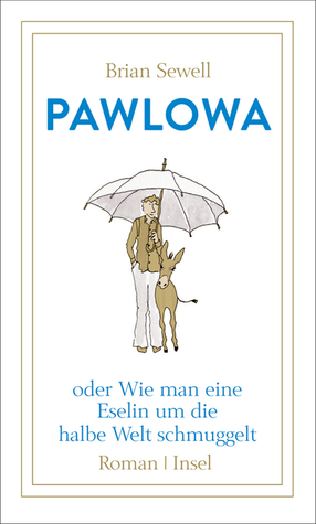 Pawlowa - oder Wie man eine Eselin um die halbe Welt schmuggelt (Hardcover)