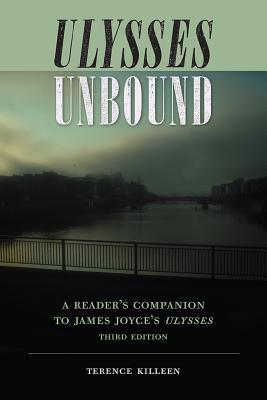 Ulysses Unbound, Third Edition: A Reader's Companion to James Joyce's Ulysses (The Florida James Joyce Series)