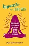 Namaste the Hard Way by Sasha Brown-Worsham