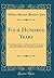 Four Hundred Years: Commemorative Essays on the Reformation of Dr. Martin Luther and Its Blessed Results, in the Year of the Four-Hundredth ... by Various Lutheran Writers (Classic Reprint)