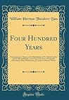 Four Hundred Years: Commemorative Essays on the Reformation of Dr. Martin Luther and Its Blessed Results, in the Year of the Four-Hundredth ... by Various Lutheran Writers (Classic Reprint)