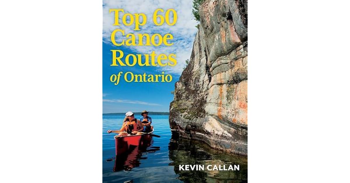 Top 60 Canoe Routes of Ontario by Kevin Callan