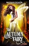 The Autumn Fairy by Brittany Fichter The Autumn Fairy by Brittany Fichter