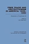 Free Trade and Protection in America: 1822-1890 (Critical Concepts in the History of Economics)