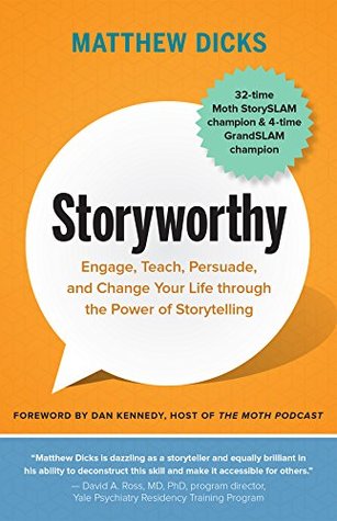 Storyworthy: Engage, Teach, Persuade, and Change Your Life through the Power of Storytelling (Paperback)