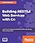 Building RESTful Web services with Go