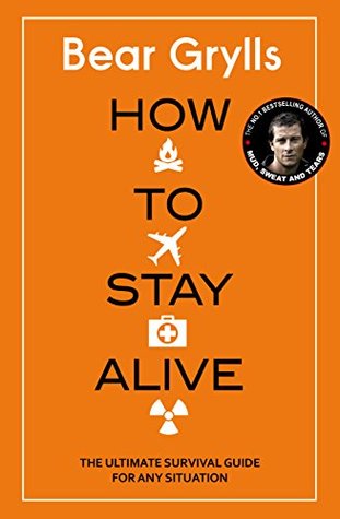 How to Stay Alive: The Ultimate Survival Guide for Any Situation (Hardcover)