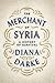 The Merchant of Syria by Diana Darke
