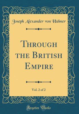 Through the British Empire, Vol. 2 of 2
