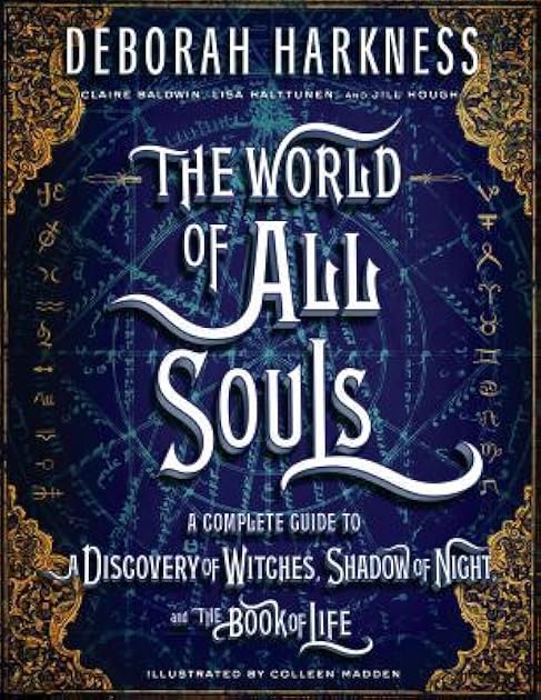 The World of All Souls: A Complete Guide to A Discovery of Witches, Shadow of Night, and the Book of Life