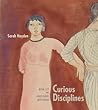 Curious Disciplines: Mina Loy and Avant-Garde Artisthood (Recencies Series: Research and Recovery in Twentieth-Century American Poetics)