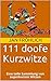 111 doofe Kurzwitze: Eine t...