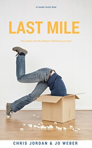 Last Mile: How Startups Solve the Challenge of Delivering to Your Door (Kindle Edition)