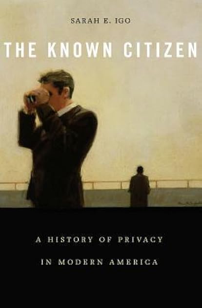 The Known Citizen: A History of Privacy in Modern America