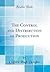 The Control and Distribution of Production (Classic Reprint)