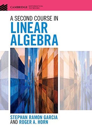 A Second Course in Linear Algebra (Cambridge Mathematical Textbooks)
