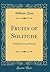 Fruits of Solitude: In Reflections and Maxims (Classic Reprint)