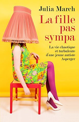 La fille pas sympa: La vie chaotique et turbulente d'une jeune autiste Asperger (Kindle Edition)