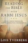 Reading the Bible with Rabbi Jesus: How a Jewish Perspective Can Transform Your Understanding