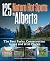 125 Nature Hot Spots in Alberta: The Best Parks, Conservation Areas and Wild Places