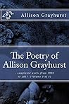 The Poetry of Allison Grayhurst - completed works from 1988 to 2017 (Volume 5 of 5)