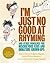 I'm Just No Good At Rhyming: And Other Nonsense for Mischievous Kids and Immature Grown-Ups