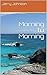 Morning to Morning by Jerry T. Johnson
