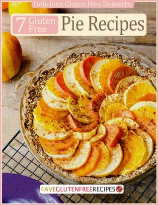 Delicious Gluten Free Desserts: 7 Gluten Free Pie Recipes (Kindle Edition)