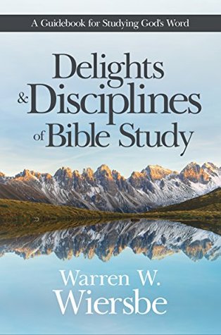 Delights and Disciplines of Bible Study: A Guidebook for Studying God's Word (Kindle Edition)