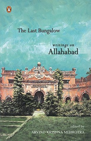 The Last Bungalow: Writings on Allahabad (Kindle Edition)