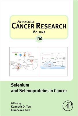 Selenium and Selenoproteins in Cancer (Volume 136) (Advances in Cancer Research, Volume 136)
