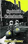 Sputnik Caledonia (Dedalus Original Fiction in Paperback) Sputnik Caledonia (Dedalus Original Fiction in Paperback)