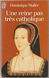 Une reine pas très catholique Une reine pas très catholique