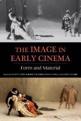 The Image in Early Cinema: Form and Material (Early Cinema in Review: Proceedings of Domitor)
