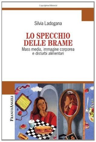 Lo specchio delle brame. Mass media, immagine corporea e disturbi alimentari (Cultura della comunicazione Vol. 10) (Italian Edition)