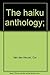The haiku anthology; by Cor van den Heuvel
