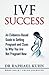 IVF Success: An Evidence-Ba...