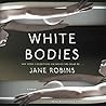 White Bodies by Jane Robins